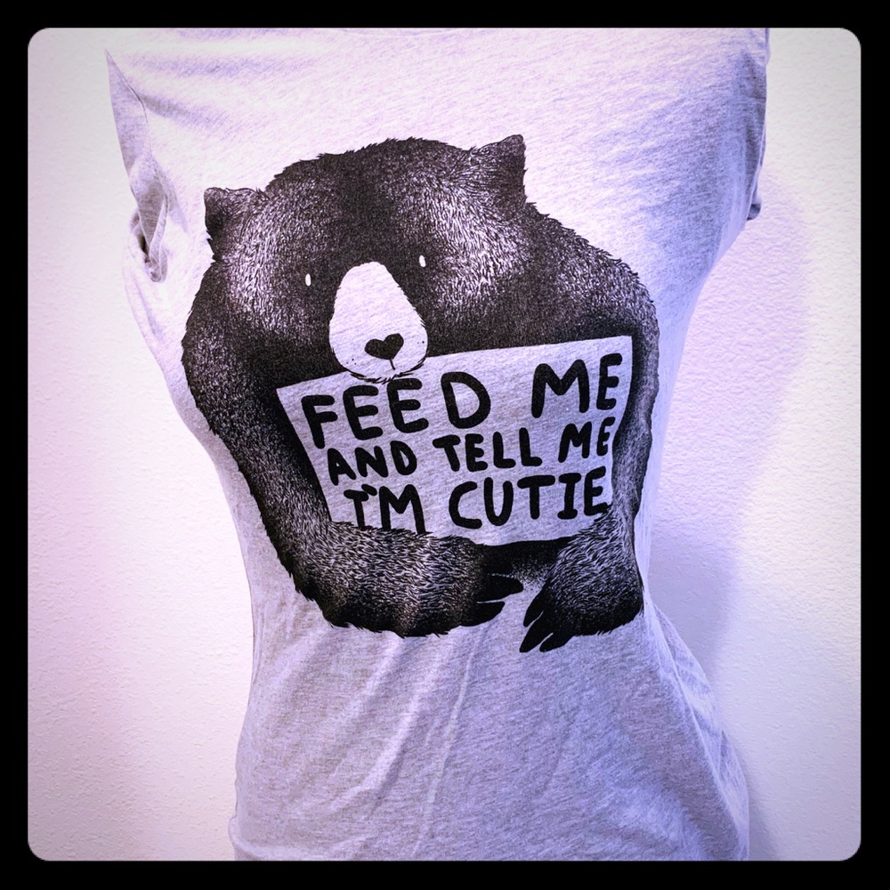 BUSTED TEES cute bear feed me and tell me I’m cute